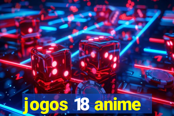 jogos 18 anime